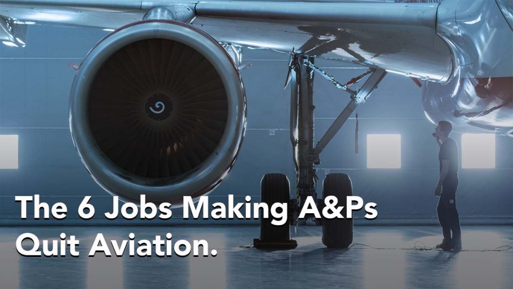 6 Jobs Making A&Ps Quit Aviation